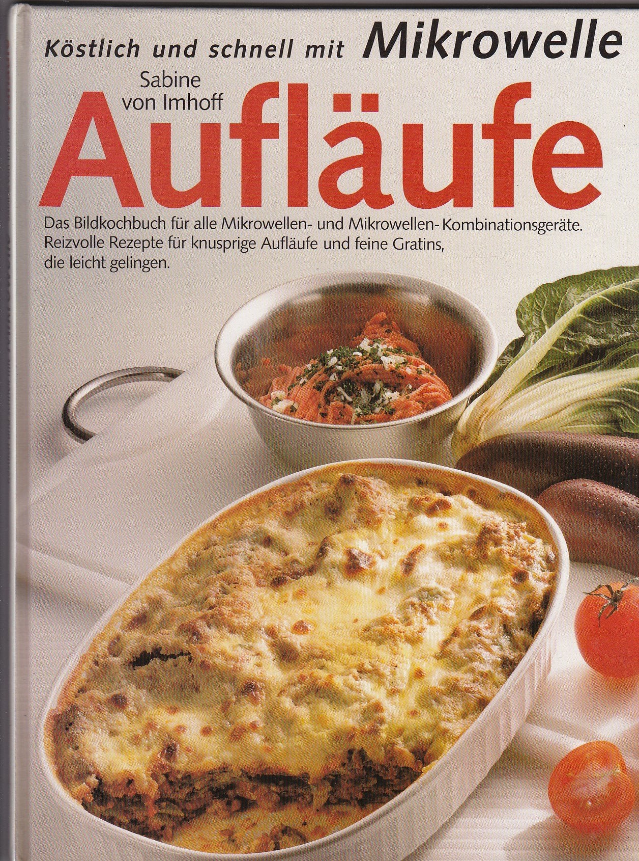 Köstlich und schnell mit Mikrowelle: Aufläufe. Das GU Bildkochbuch für alle Mikrowellen- und Mikrowellen-Kombinationsgeräte. Reizvolle Rezepte für ... und feine Gratins, die leicht gelingen Business & Technology