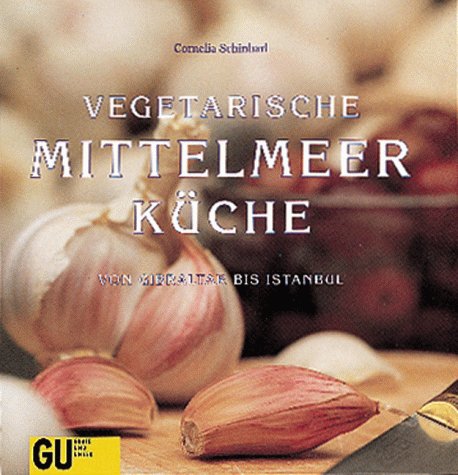 Vegetarische Mittelmeerküche. Von Gibraltar bis Istanbul Cooking & Enjoying
