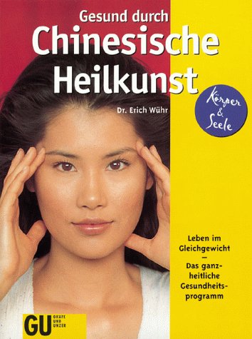 Gesund durch Chinesische Heilkunst. Leben im Gleichgewicht. Das ganzheitliche Gesundheitsprogramm Medicine