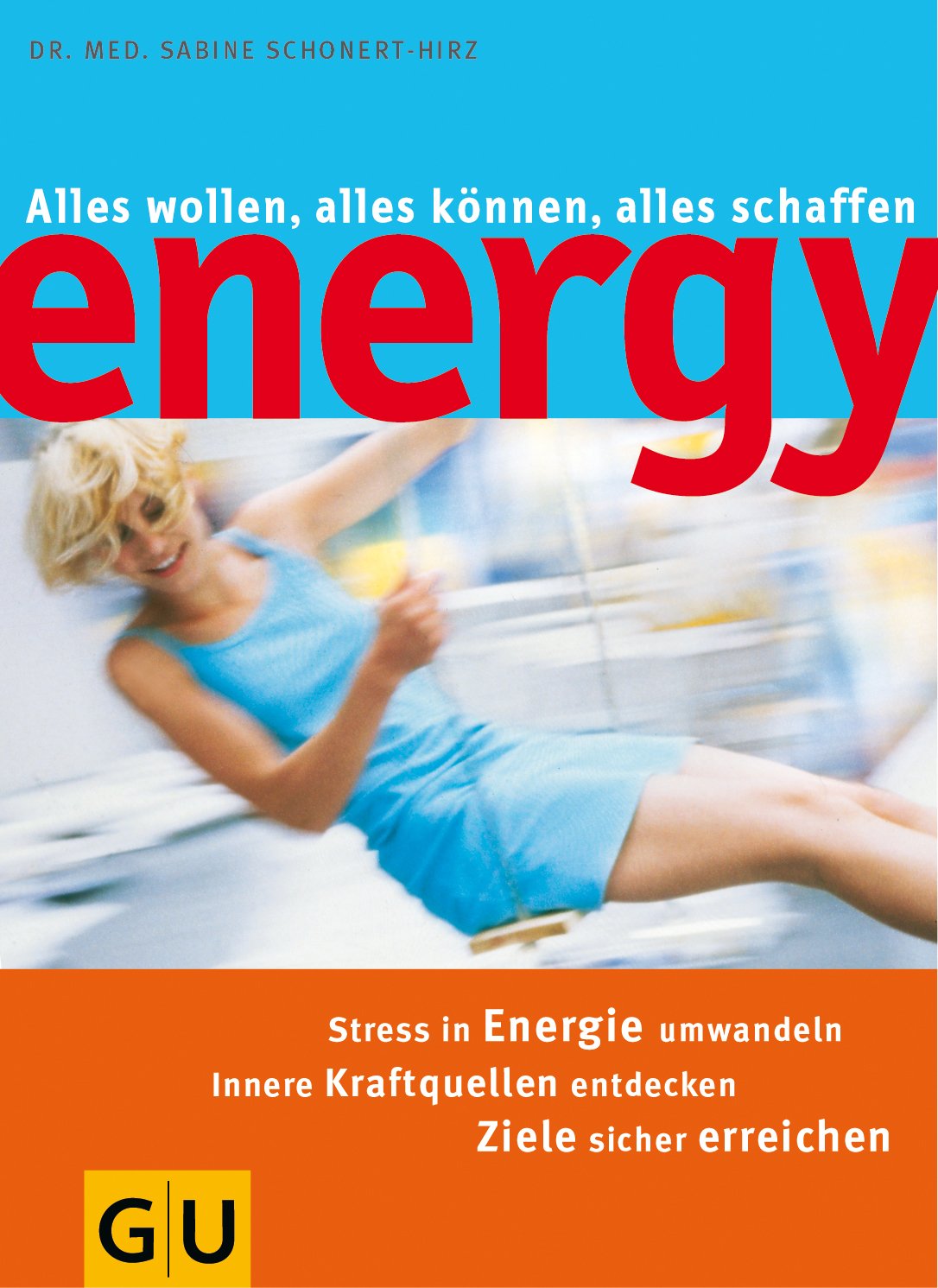 Energy: alles wollen, alles können, alles schaffen - Stress in Energie umwandeln, innere Kraftquellen entdecken, Ziele sicher erreichen Self-help