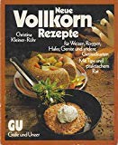 Neue Vollkorn- Rezepte für Weizen, Roggen, Hafer, Gerste und andere Getreidearten Cooking & Enjoying