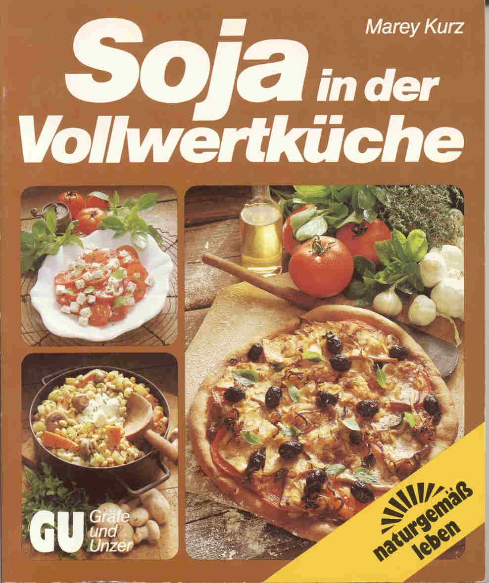 Soja in der Vollwertküche. Rat und Rezept-Ideen zum Kochen und Backen mit den Soja-Varianten Bohnen, Mehl, Mark, Milch, Sauce, Tofu und Miso. Das umfassende Soja-Kochbuch Cooking & Enjoying