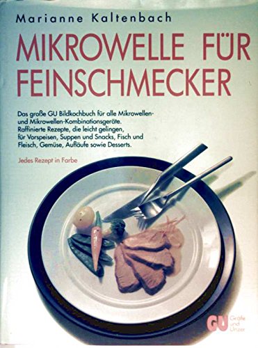 Mikrowelle für Feinschmecker. Das grosse GU Bildkochbuch für alle Mikrowellen- und Mikrowellen-Kombinationsgeräte. Raffinierte Rezepte, die leicht ... herzhafte und süsse Kuchen sowie Desserts Business & Technology