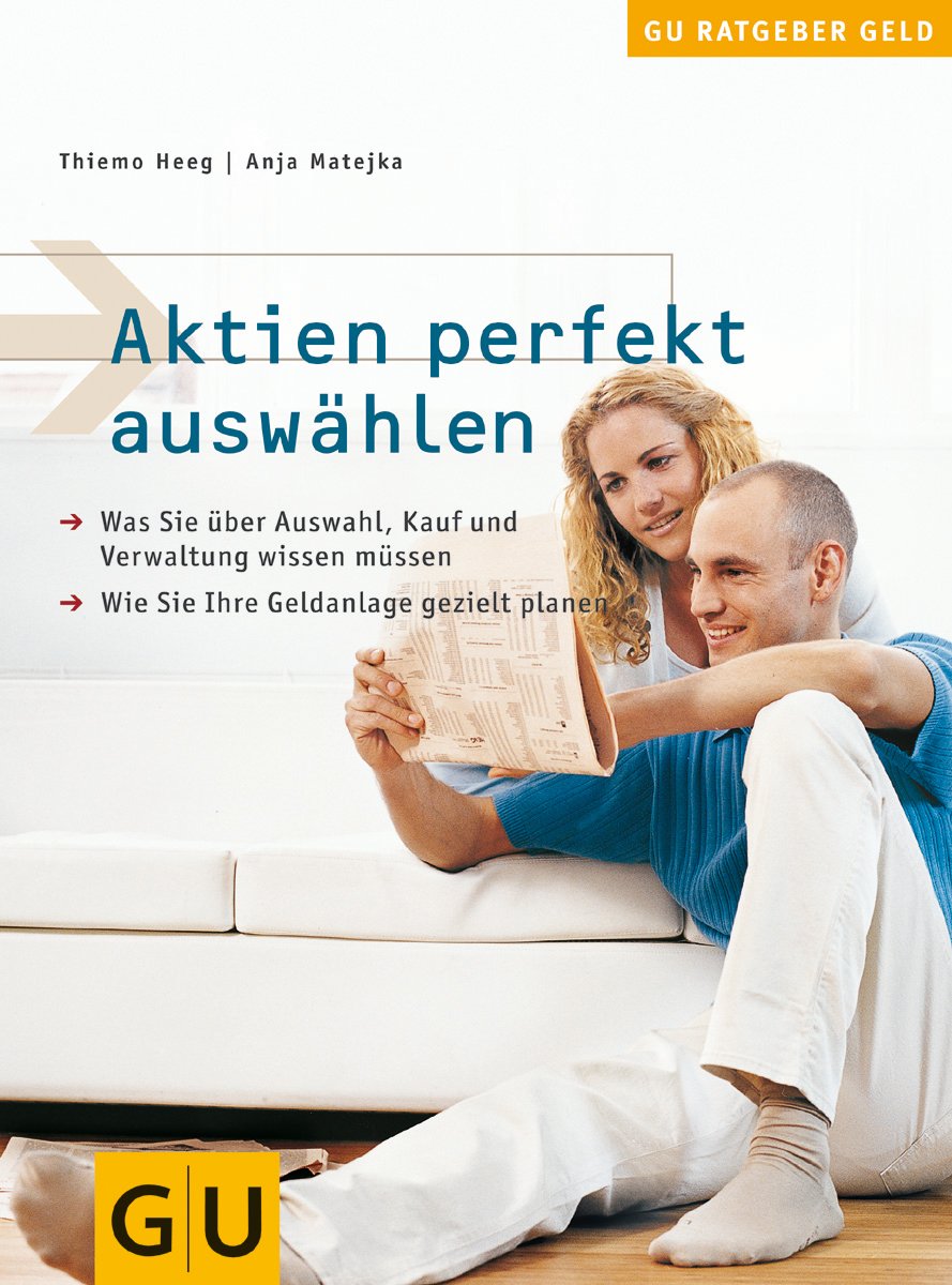 Aktien perfekt auswählen. Was Sie über Auswahl, Kauf und Verwaltung wissen müssen. Wie Sie Ihre Geldanlage gezielt planen. Business, Finance & Career
