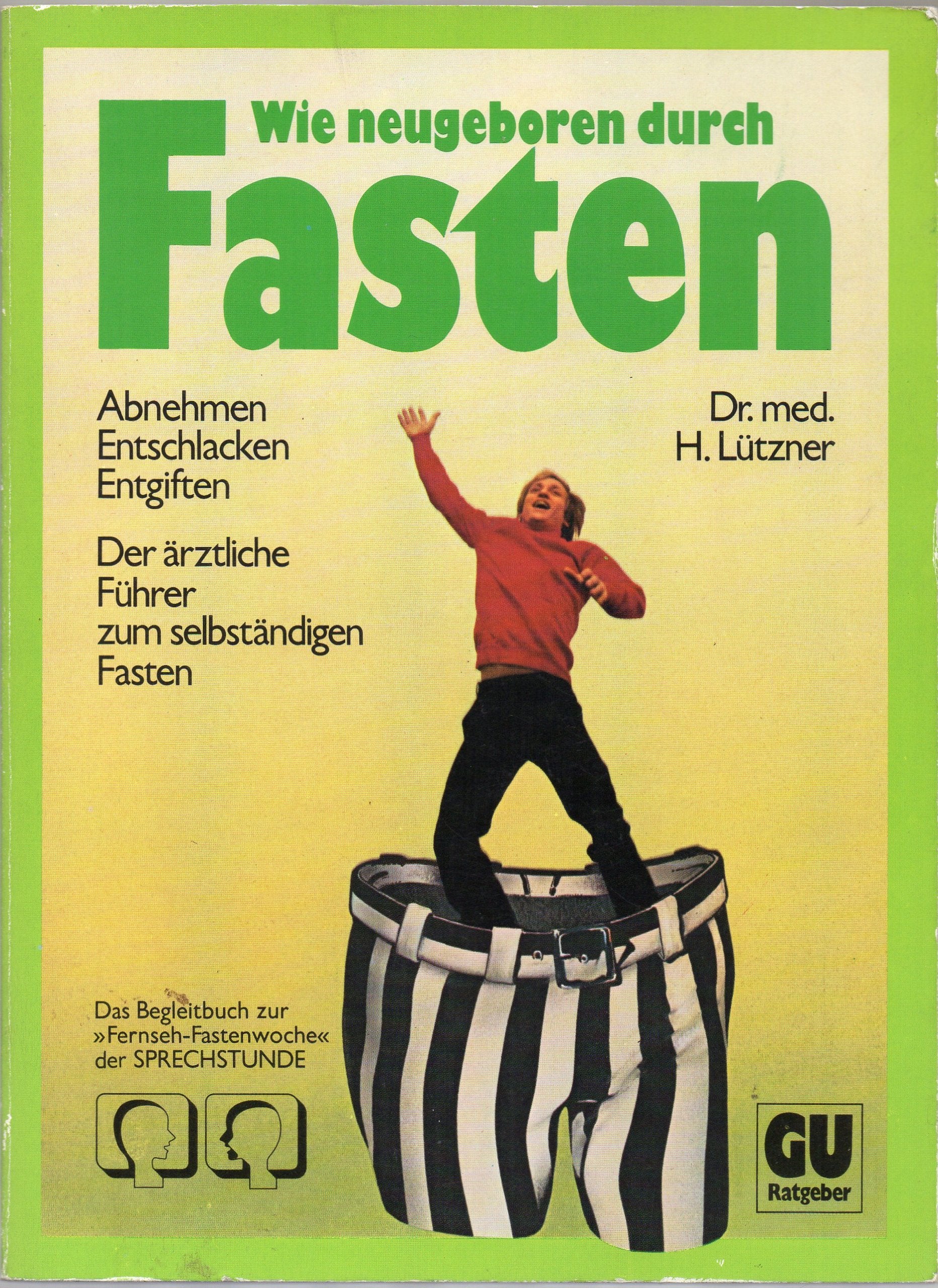 Wie neugeboren durch Fasten : abnehmen, entschlacken, entgiften: Der ärztliche Führer zum selbständigen Fasten. Leisure, Home & Garden