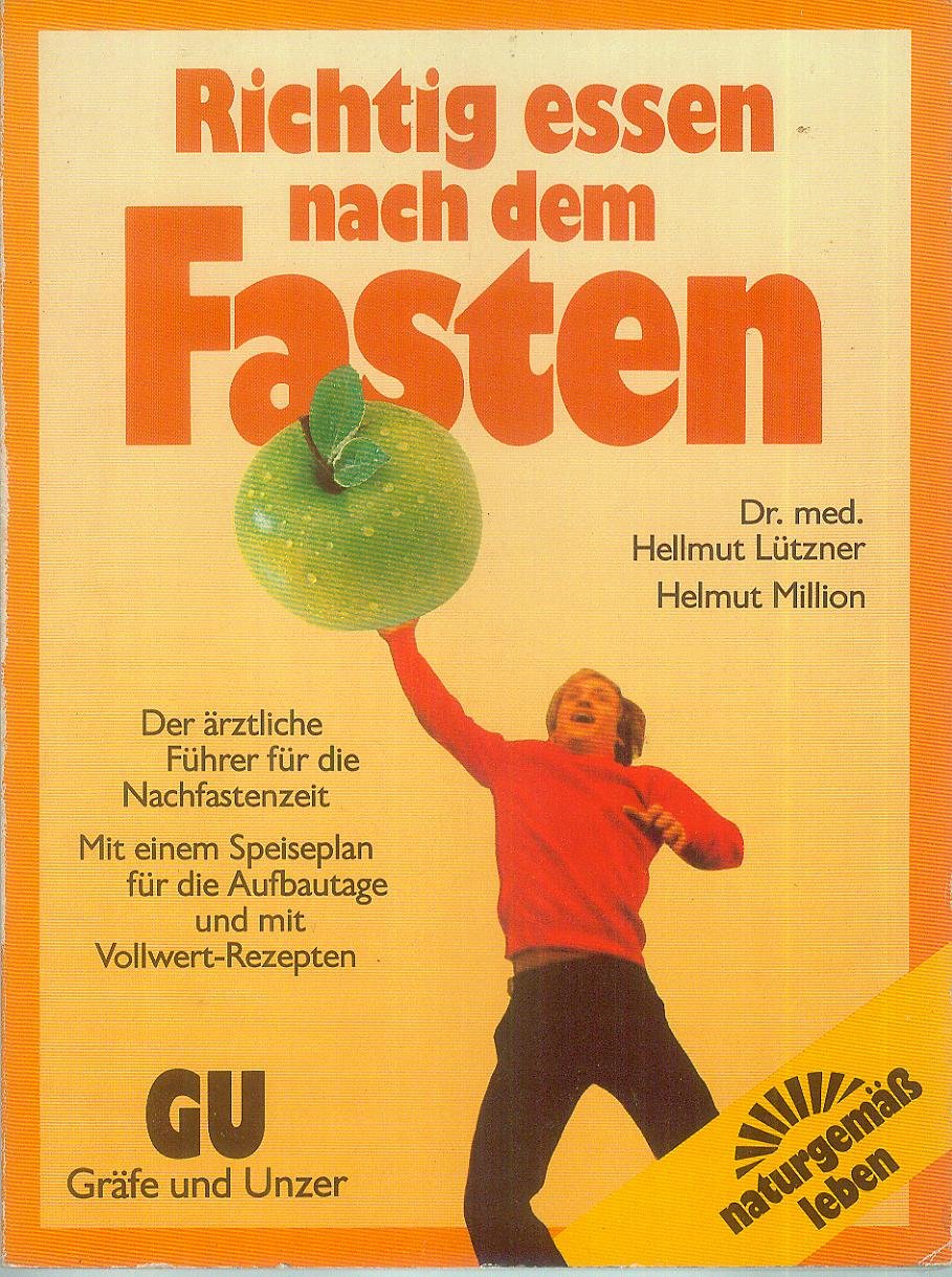 Richtig essen nach dem Fasten. Der ärztliche Führer für die Nachfastenzeit. Mit einem Speiseplan für die Aufbautage und mit Vollwert-Rezepten Medicine
