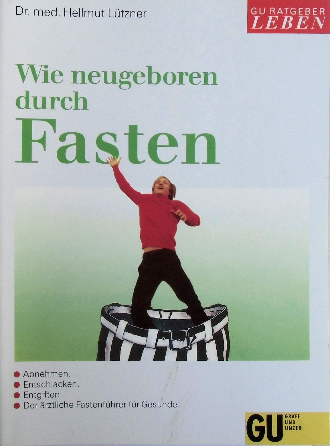 Wie neugeboren durch Fasten. Abnehmen, entschlacken, entgiften. Der ärztliche Fastenführer für Gesunde. Mit Tagesplänen für die Fastenzeit und Anleitung für die Aufbautage Medicine