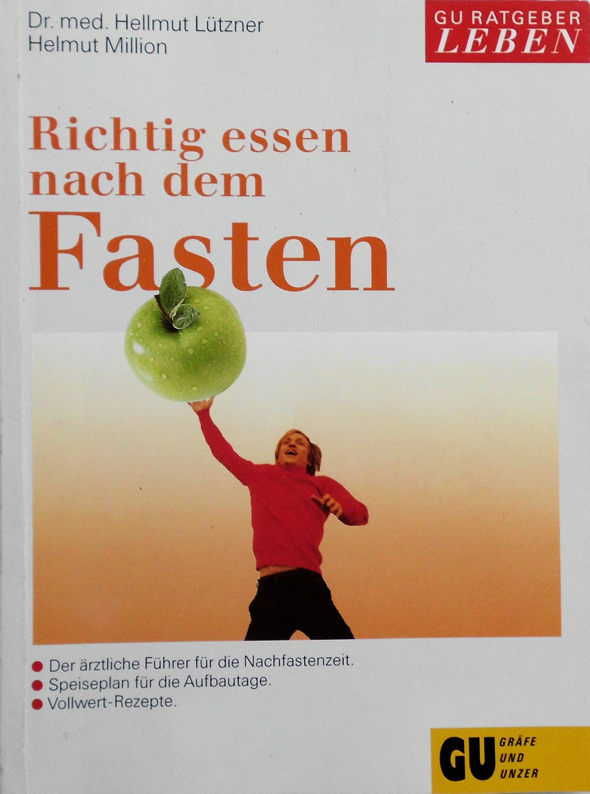 Richtig essen nach dem Fasten. Der ärztliche Führer für die Nachfastenzeit. Mit Speiseplan für die Aufbautage und mit Vollwert-Rezepten. Medicine