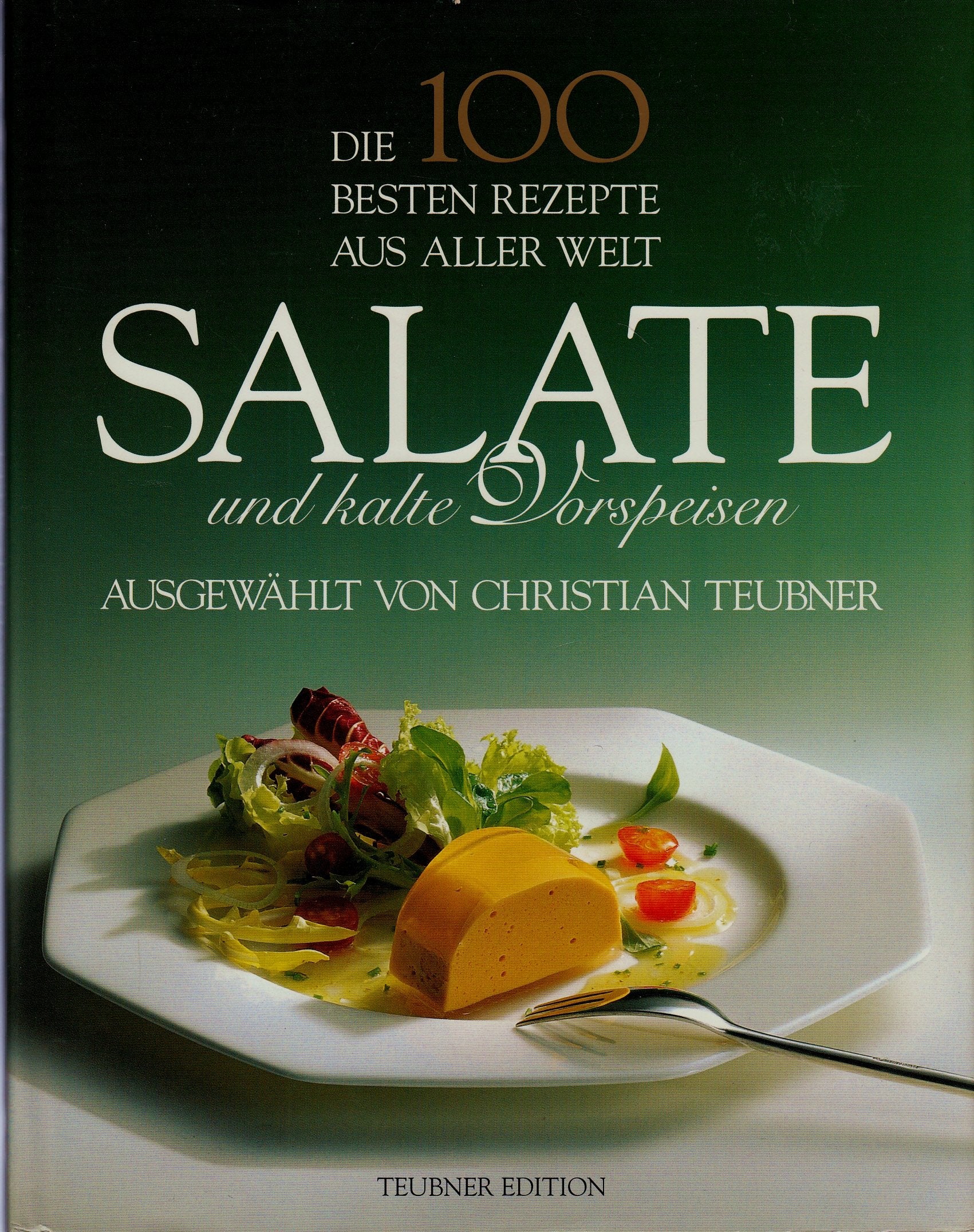 Die 100 besten Rezepte aus aller Welt, Salate und kalte Vorspeisen Cooking & Enjoying
