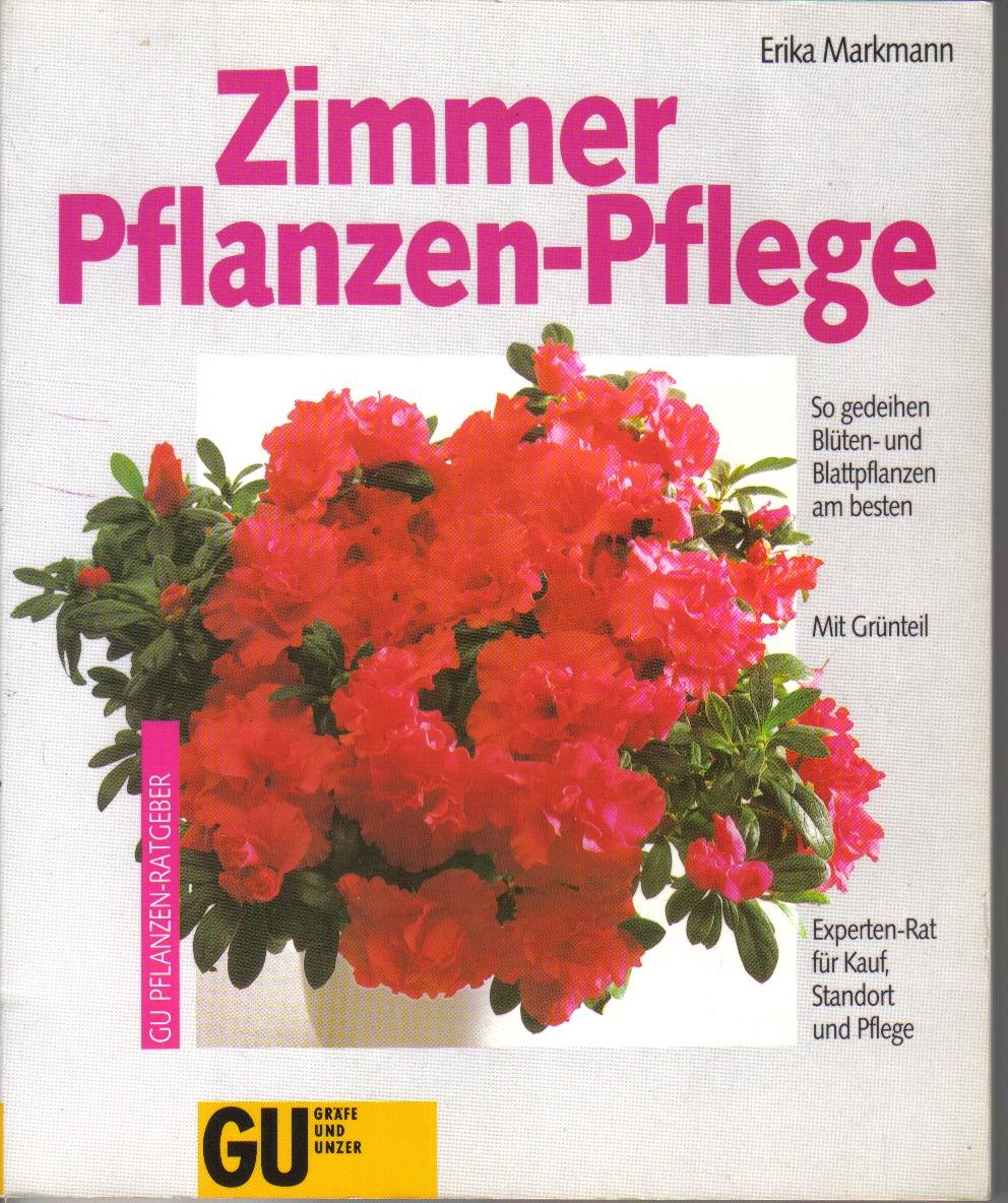 Zimmerpflanzen- Pflege. So gedeihen Blüten- und Blattpflanzen am besten. Mit Grünteil Books