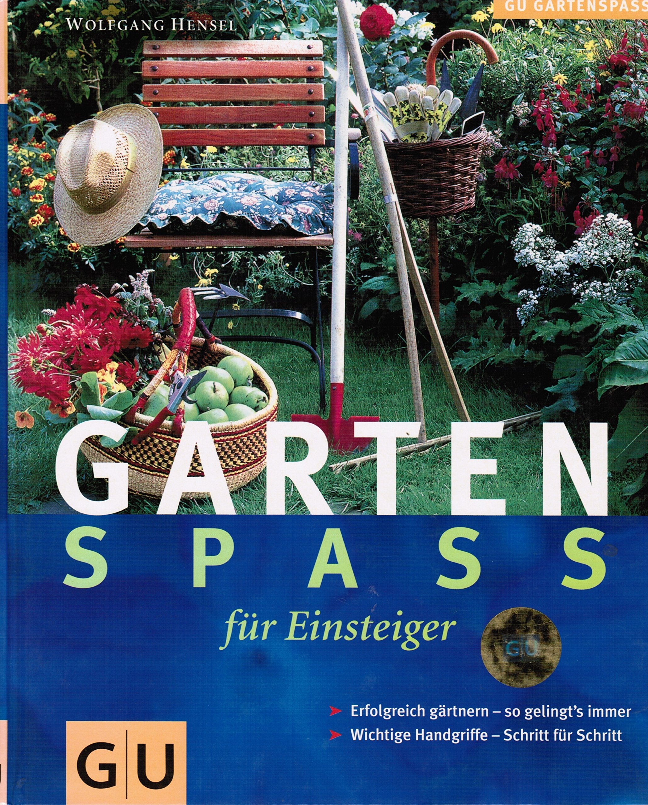 Gartenspass für Einsteiger. Wichtige Handgriffe Schritt für Schritt. Erfolgreich Gärtnern - So gelingt's immer Garden & Plants