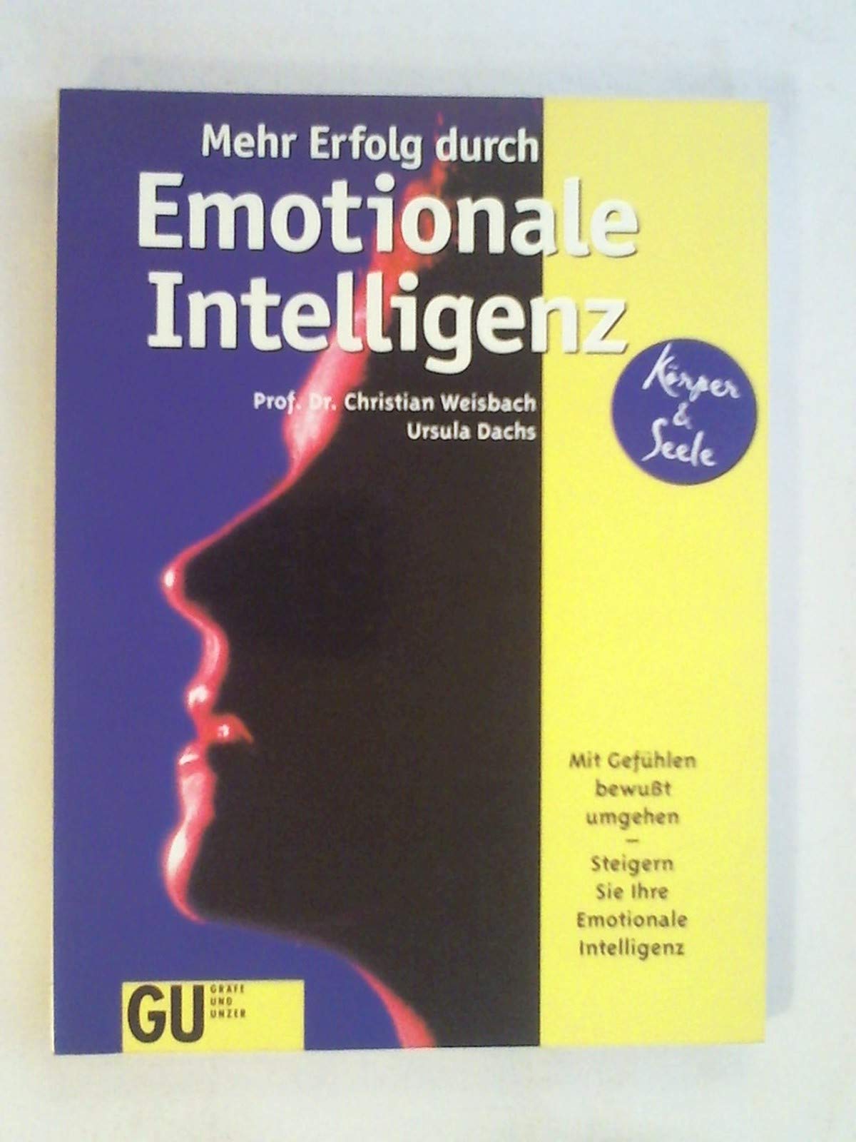 Mehr Erfolg durch Emotionale Intelligenz. Mit Gefühlen bewußt umgehen - Steigern Sie Ihre Emotionale Intelligenz Psychology