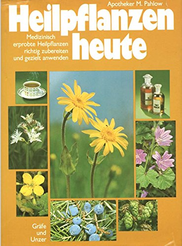 Heilpflanzen heute. Medizinisch erprobte Heilpflanzen richtig zubereiten und gezielt anwenden. Mit Sammelkalender Health, Nutrition & Fitness