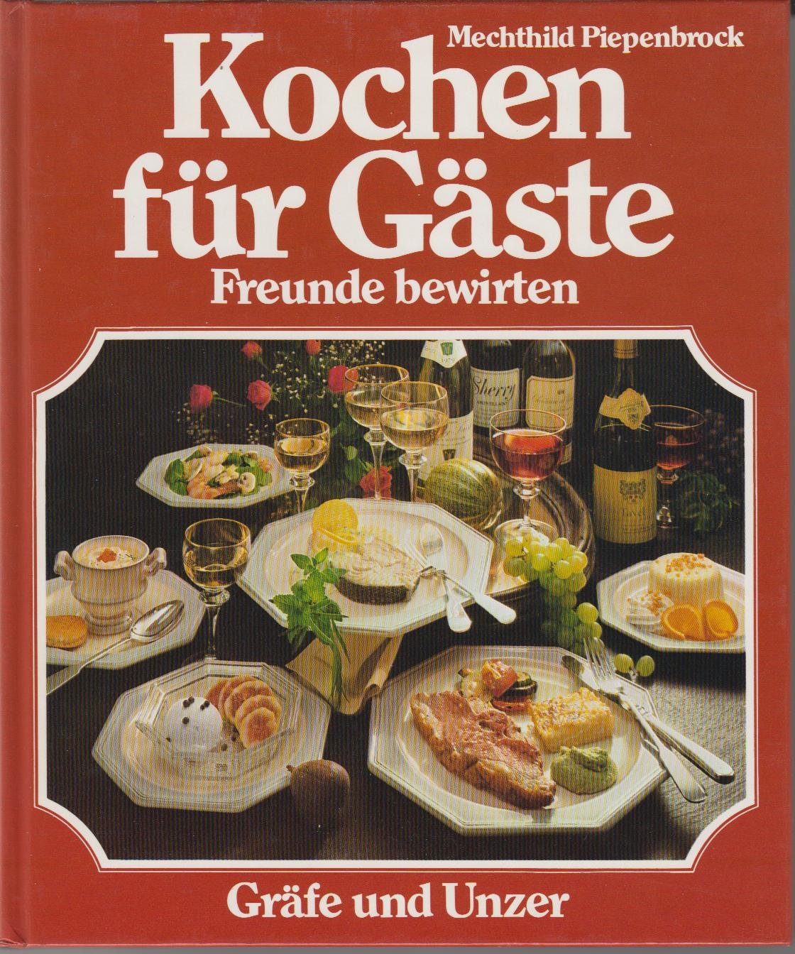 Kochen für Gäste, Freunde bewirten. Das Bildkochbuch mit Rat und Rezepten rund um die Gastlichkeit Cooking & Enjoying