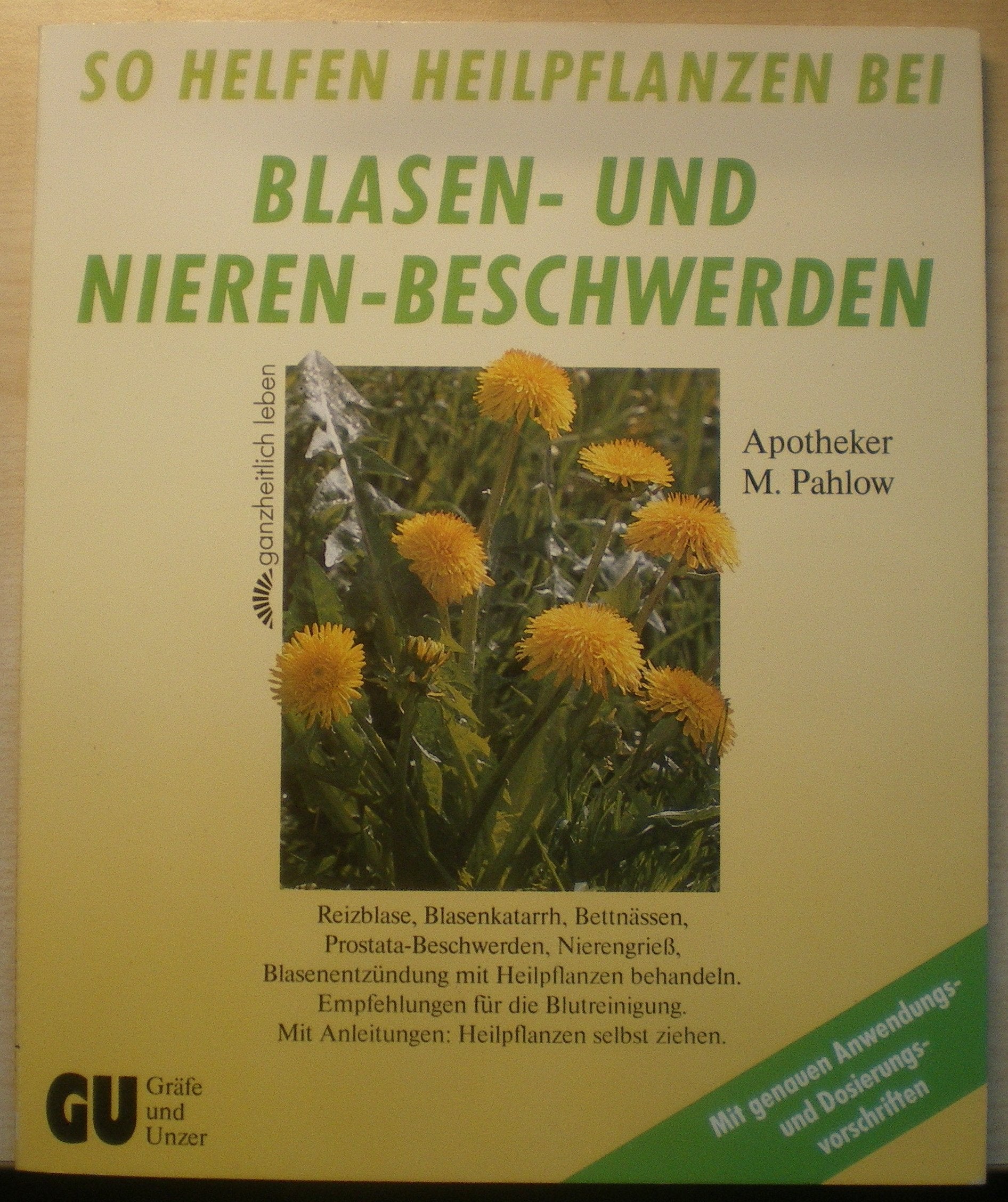 So helfen Heilpflanzen bei Blasen- und Nieren-Beschwerden. Reizblase, Blasenkatarrh, Bettnässen, Prostata-Beschwerden, Nierengries, Blasenentzündung ... genauen Anwendungs- und Dosiervorschriften Medicine