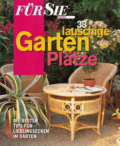 Für Sie Deko. 33 lauschige Gartenplätze. Die besten Tips für Lieblingsecken im Garten Leisure, Home & Garden