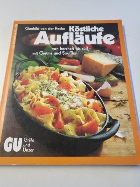 Köstliche Aufläufe von herzhaft bis süß, mit Gratins und Souffles Cooking & Enjoying