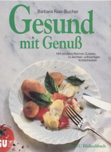 Gesund mit Genuß. Das GU Bildkochbuch. Mit schadstoffarmen Zutaten zu leichten vollwertigen Köstlichkeiten Business & Technology