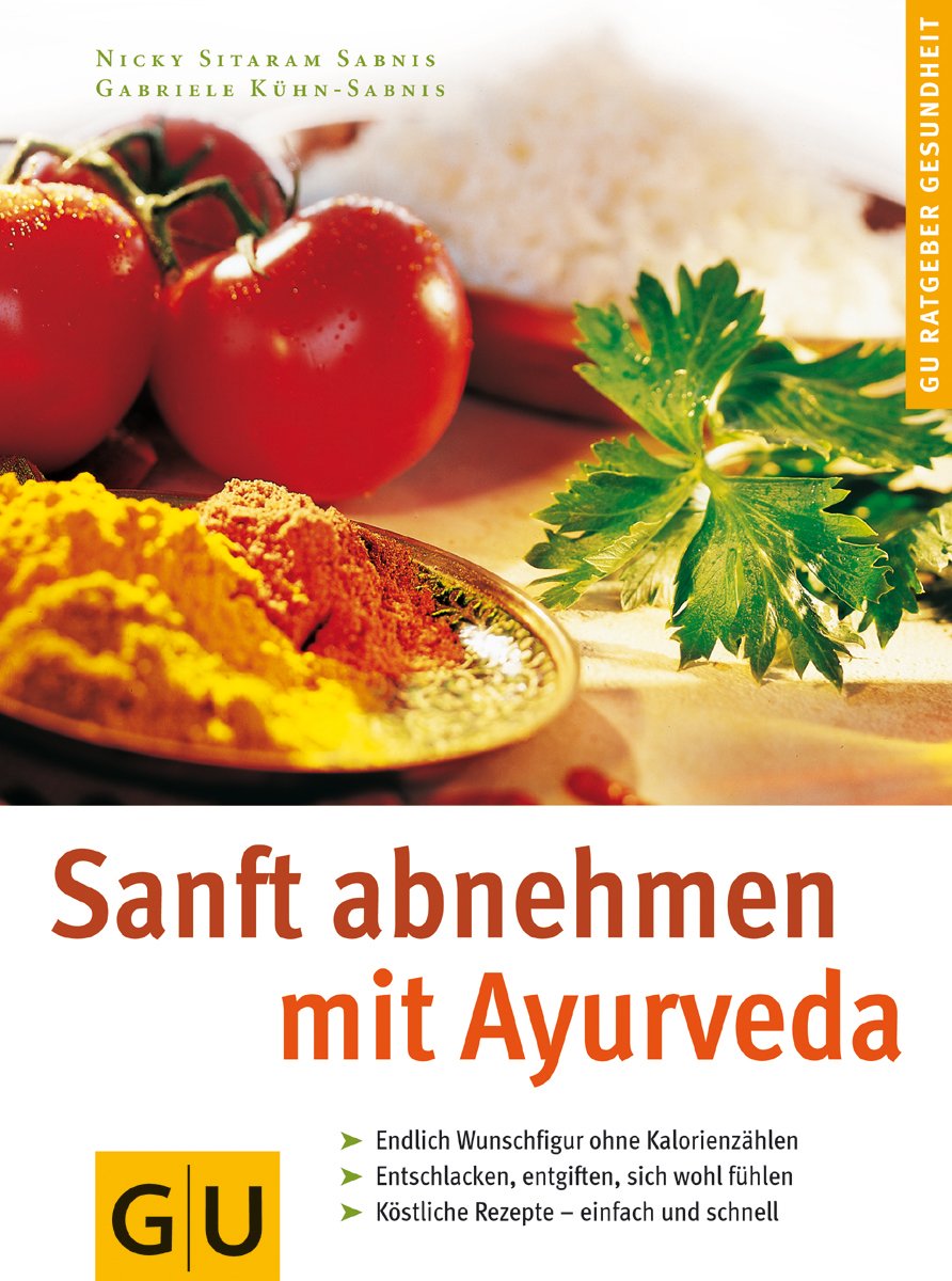 GU Ratgeber Gesundheit: Sanft abnehmen mit Ayurveda. Endlich Wunschfigur ohne Kalorienzählen; Entschlacken, entgiften, sich wohl fühlen; Köstliche Rezepte - einfach und schnell Health, Nutrition & Fitness