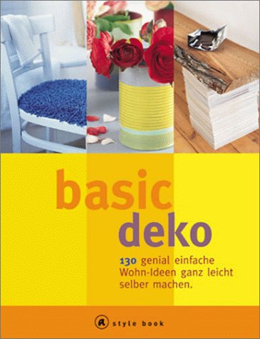 Basic Deko. A style book. 130 genial einfache Wohn-Ideen ganz leicht selber machen. Books