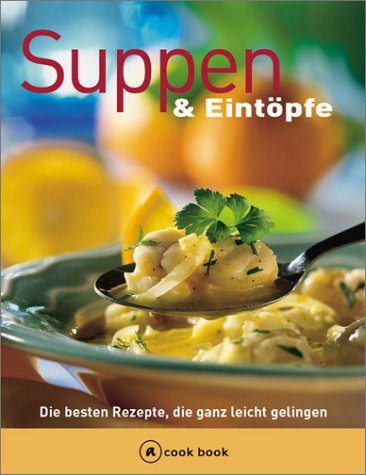 Suppen und Eintöpfe. Die besten Rezepte, die ganz leicht gelingen Cooking & Enjoying
