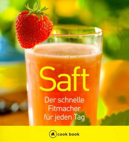 Saft. Der schnelle Fitmacher für jeden Tag Cooking & Enjoying