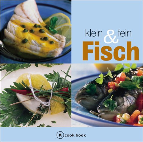 Fisch. Klein & fein. Einfach unwiderstehlich: die berühmtesten Fischspezialitäten von den Küsten Italiens mit praktischen Schritt-für-Schritt Anleitungen für sicheres Gelingen Cooking & Enjoying