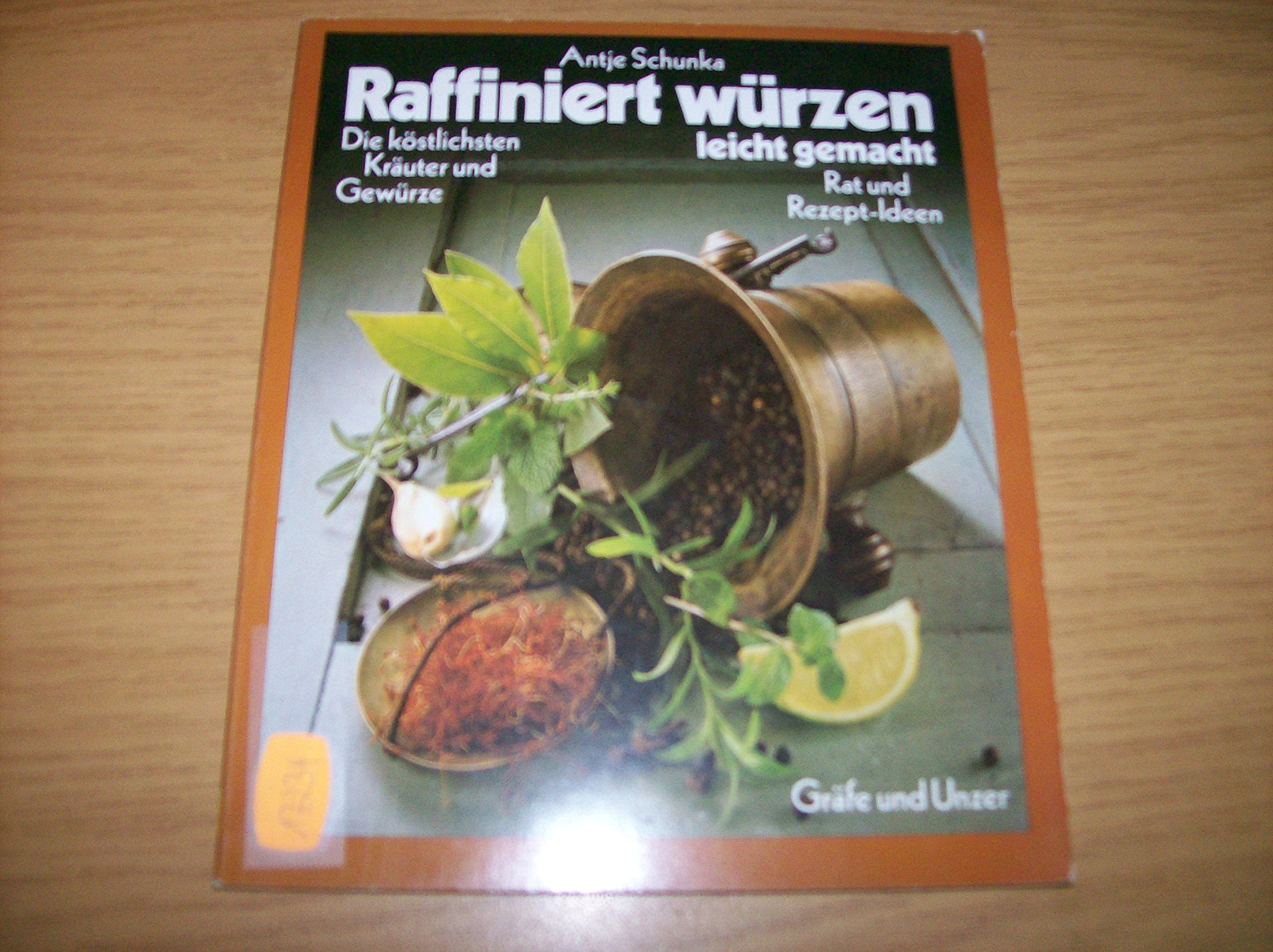 Raffiniert würzen - leicht gemacht. Die köstlichsten Kräuter und Gewürze. Rat und Rezept-Ideen Cooking & Enjoying