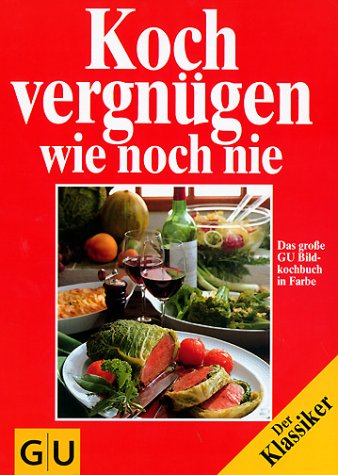 Kochvergnügen - köstlich wie noch nie. Das grosse GU Bildkochbuch in Farbe Cooking & Enjoying