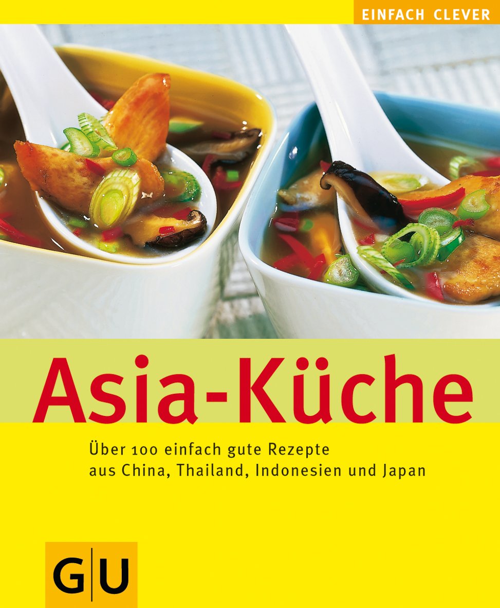 Asia-Küche: Über 100 einfache Rezepte auch China, Thailand, Indonesien und Japan (Kochen international) Leisure, Home & Garden