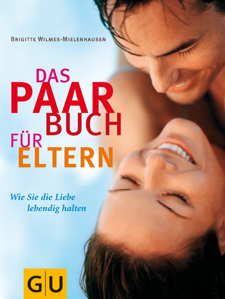 Paar-Buch für Eltern, Das: Wie Sie die Liebe lebendig halten Parents & Children