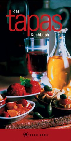 Das Tapas Kochbuch. Eine Einführung in die spanische Tapas Küche Cooking & Enjoying