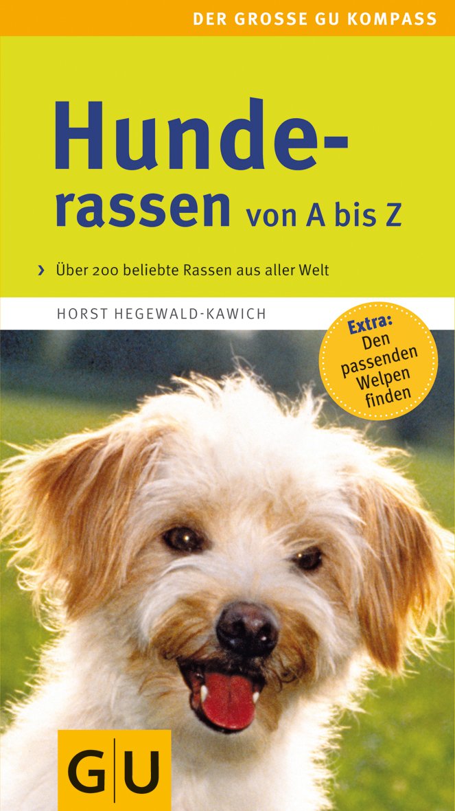 Hunderassen von A-Z . Der große GU Kompass (GU Der große Kompass): Beliebte Hunderassen aus aller Welt. Extra: Den passenden Welpen finden Pets