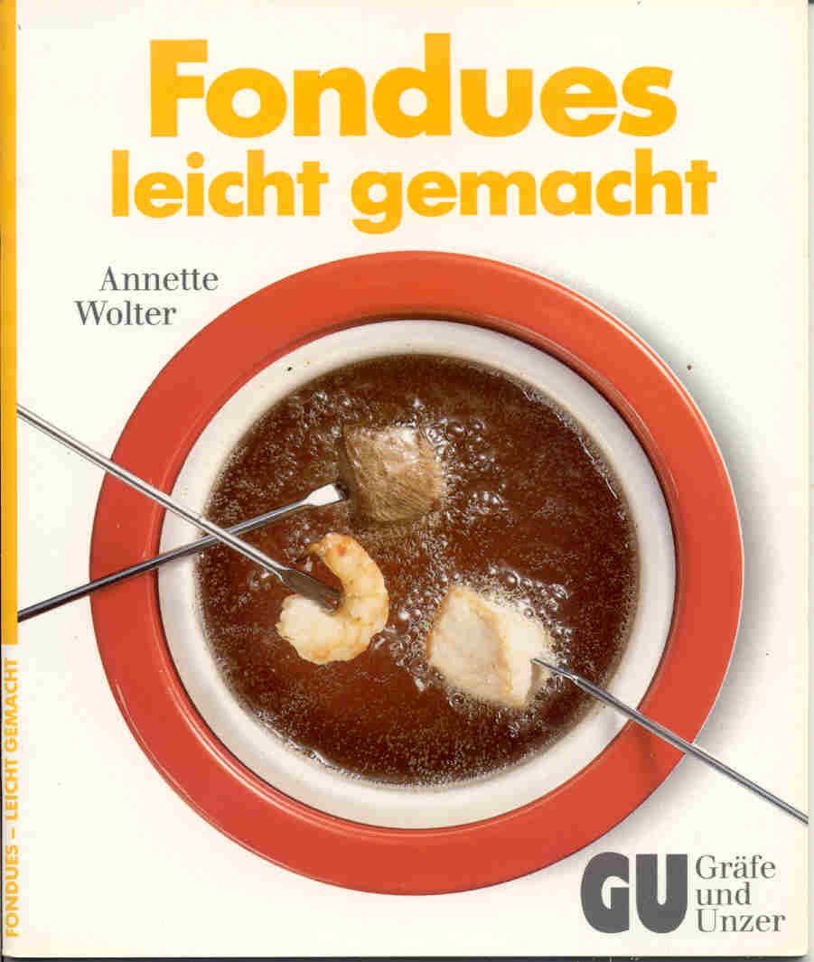 Fondues - leicht gemacht Cooking & Enjoying