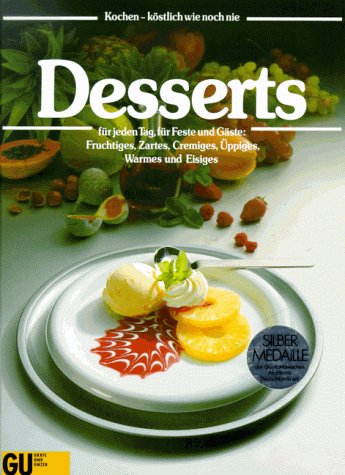 Desserts für jeden Tag, für Feste und Gäste. Fruchtiges, Zartes, Cremiges, Üppiges, Warmes und Eisiges Cooking & Enjoying