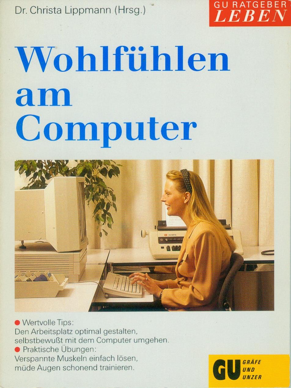Wohlfühlen am Computer. Wertvolle Tips: Den Arbeitsplatz optimal gestalten, selbstbewusst mit dem Computer umgehen Books