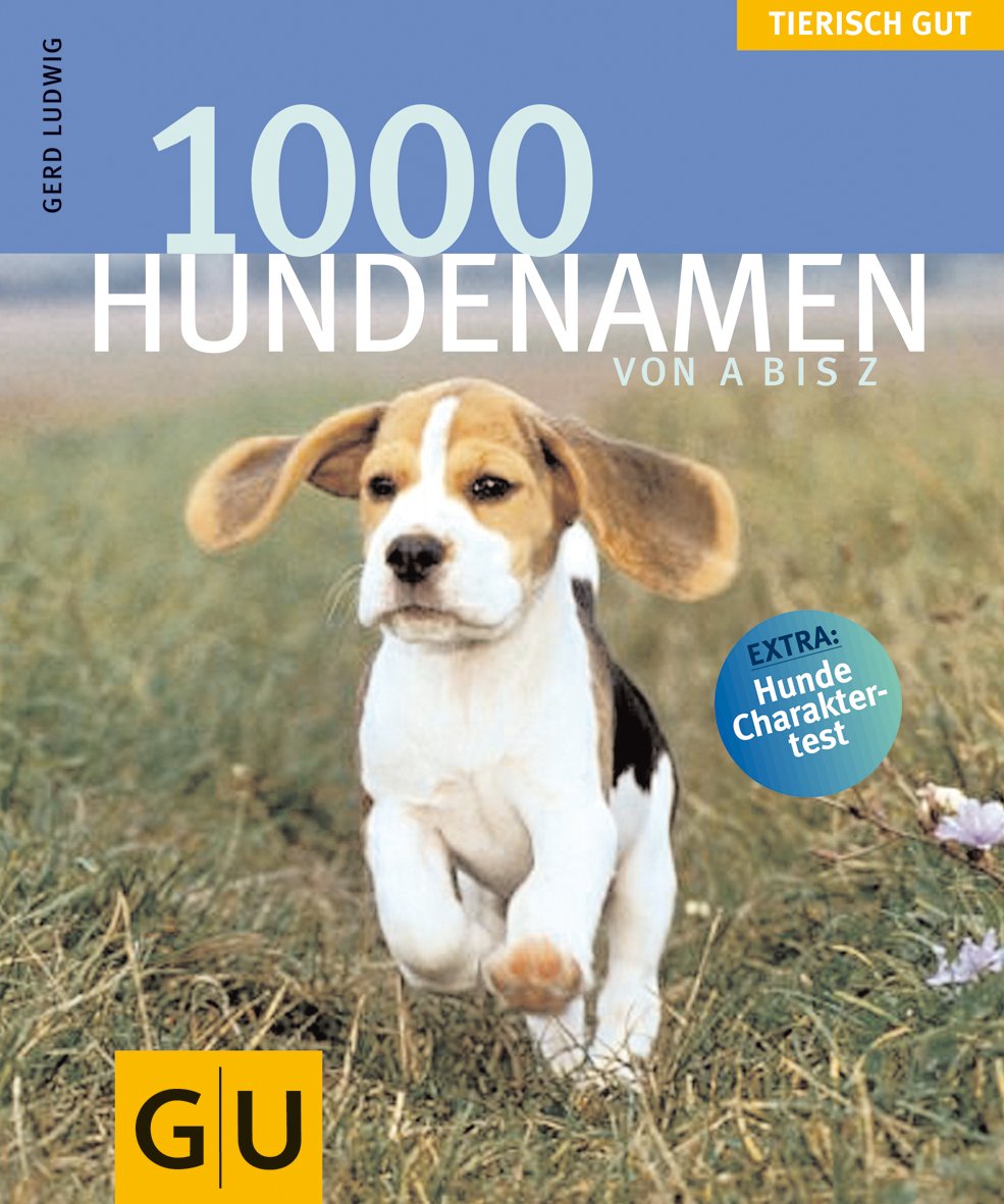 1000 Hundenamen von A bis Z . Tierisch gut: Extra: Hunde Charaktertest (GU Tierisch gut) Pets