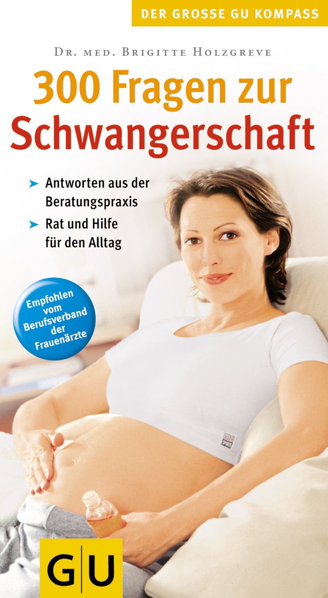 300 Fragen zur Schwangerschaft. Der grosse GU Kompass (GU Großer Kompass Partnerschaft & Familie) Parents & Children