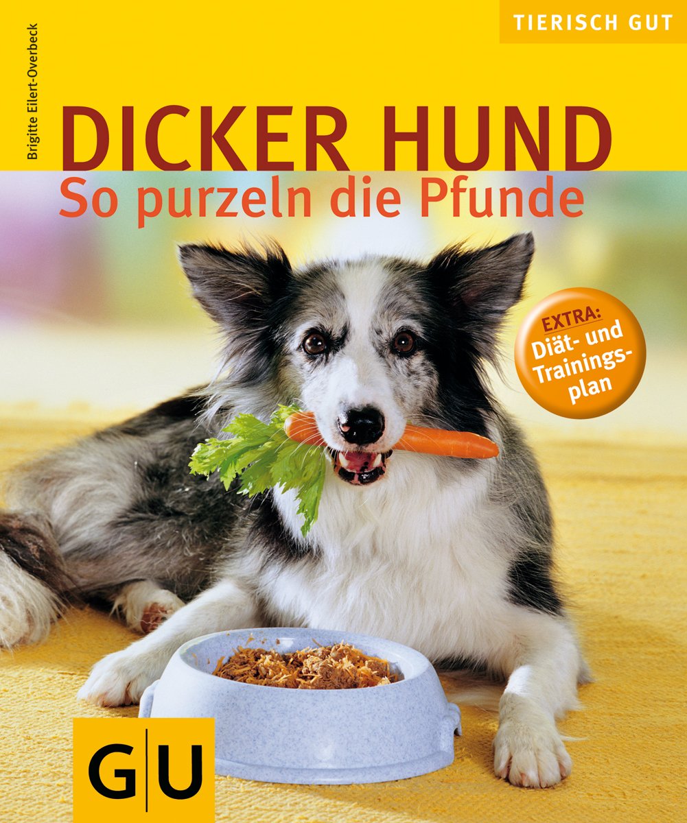 Dicker Hund: So purzeln die Pfunde. Extra: Diät und Trainingsplan (GU Tierisch gut) Medicine