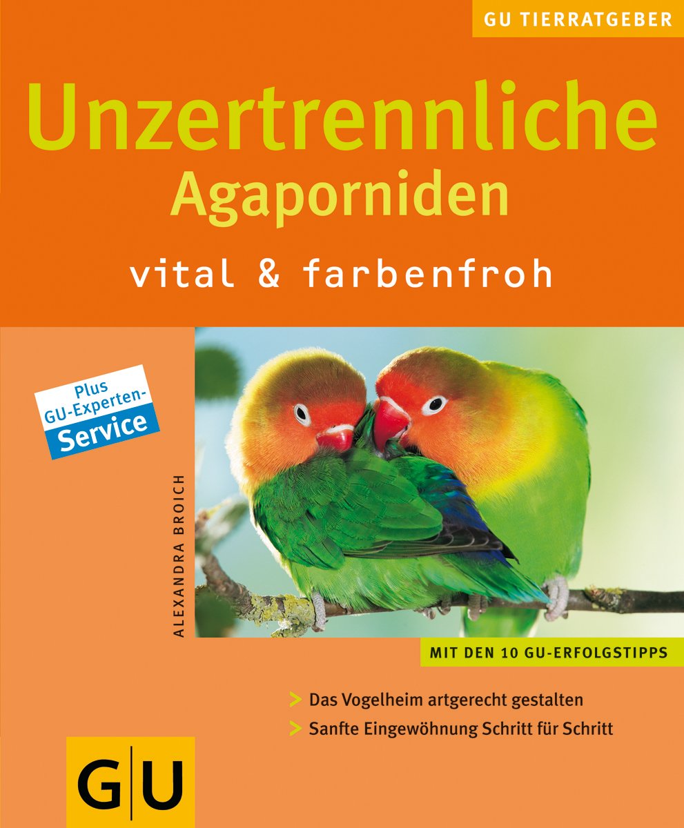 Unzertrennliche Agaporniden vital & farbenfroh: Vital & farbenfroh. Das Vogelheim artgerecht gestalten. Sanfte Eingewöhnung Schritt für Schritt. Mit den 10 GU Erfolgstipps Pets