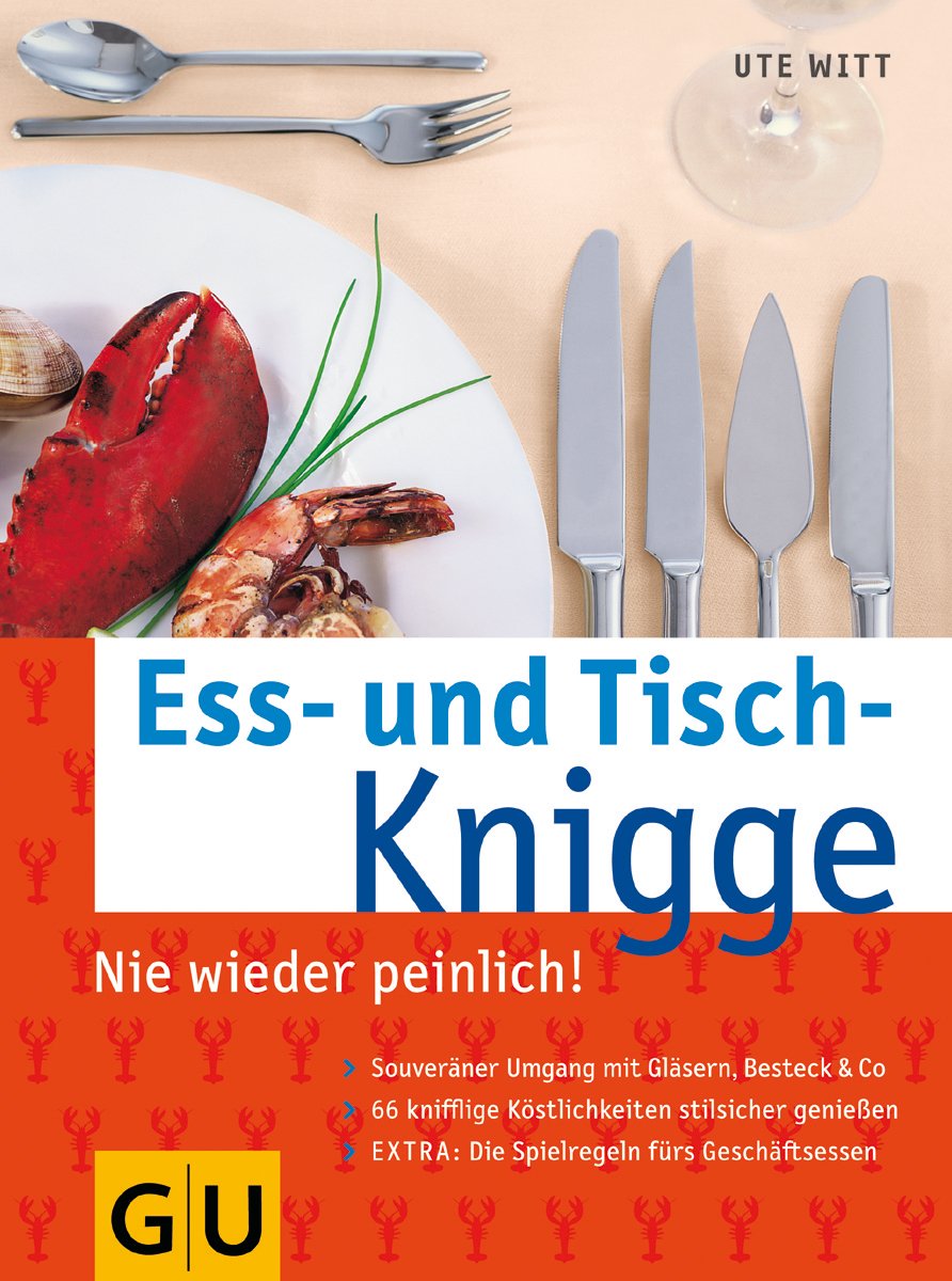 Ess- und Tisch-Knigge: Nie wieder peinlich!. Souveräner Umgang mit Gläsern, Besteck & Co.; 66 knifflige Köstlichkeiten stilsicher genießen; Extra: Die Spielregen fürs Geschäftsessen Lifestyle