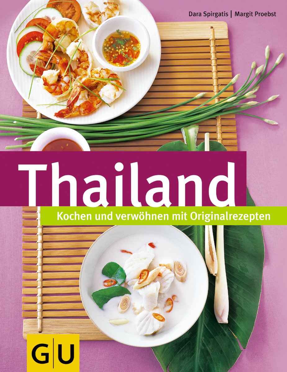 Thailand: Kochen und verwöhnen mit Originalrezepten Cooking & Enjoying