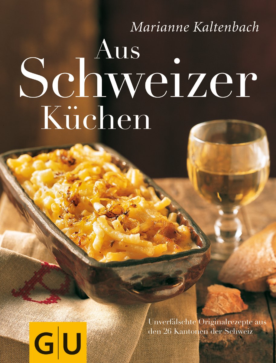 Aus Schweizer Küchen: Unverfälschte Orginalrezepte aus den 26 Kantonen der Schweiz Cooking & Enjoying
