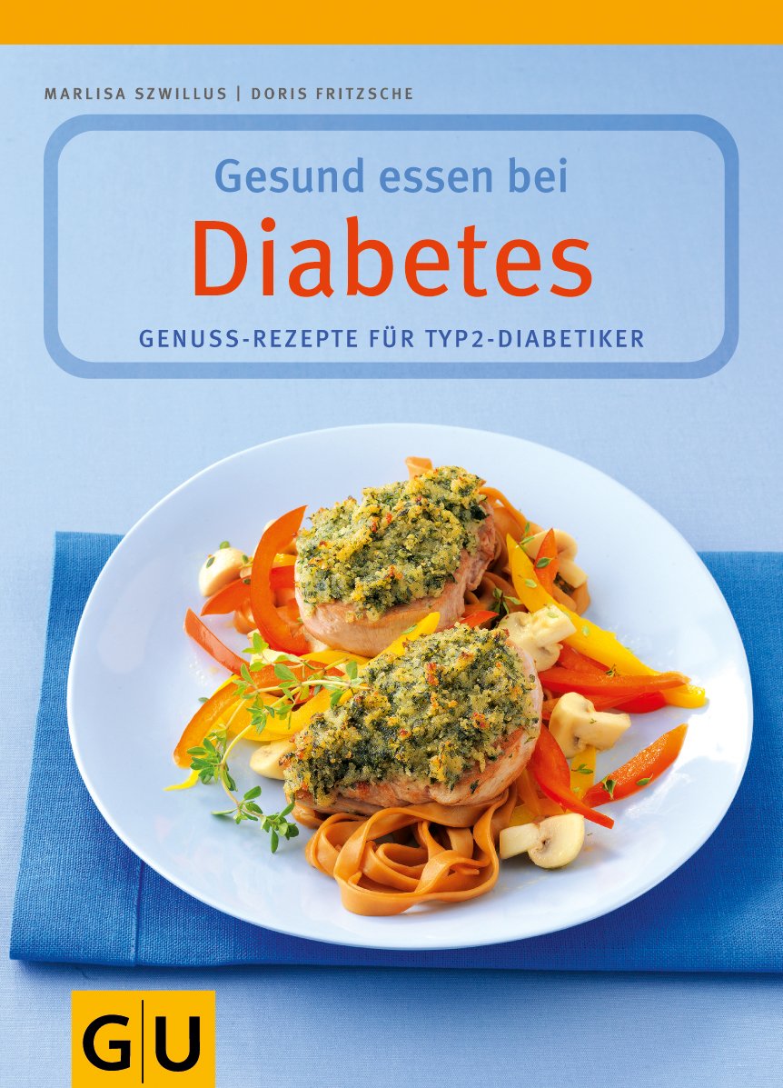 Gesund essen bei Diabetes. Genuss-Rezepte für Typ 2-Diabetiker: Gesunde Rezepte für Typ 2-Diabetiker Medicine