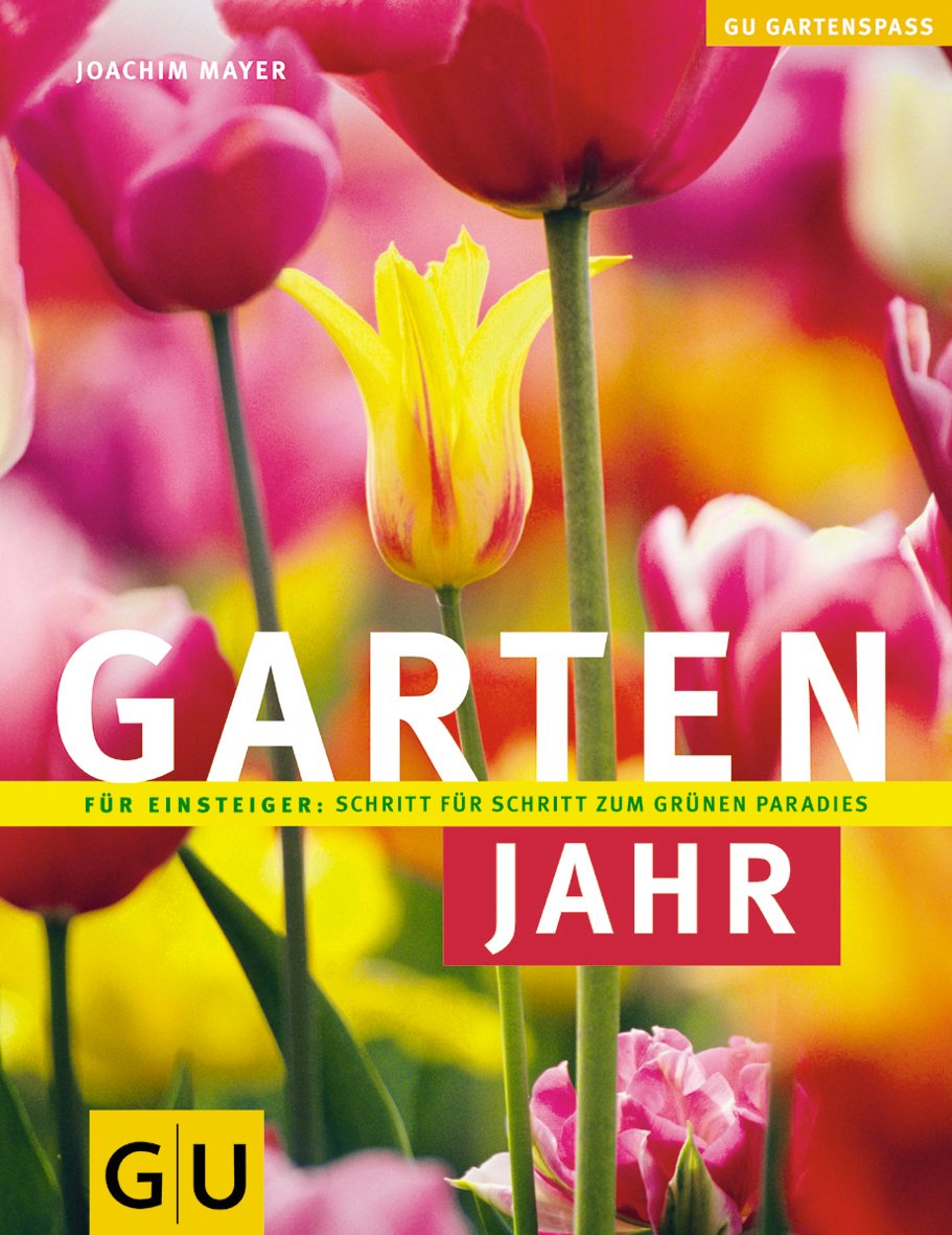 Gartenjahr: Für Einsteiger: Schritt für Schritt zum grünen Paradies (Pflanzenpraxis) Garden & Plants
