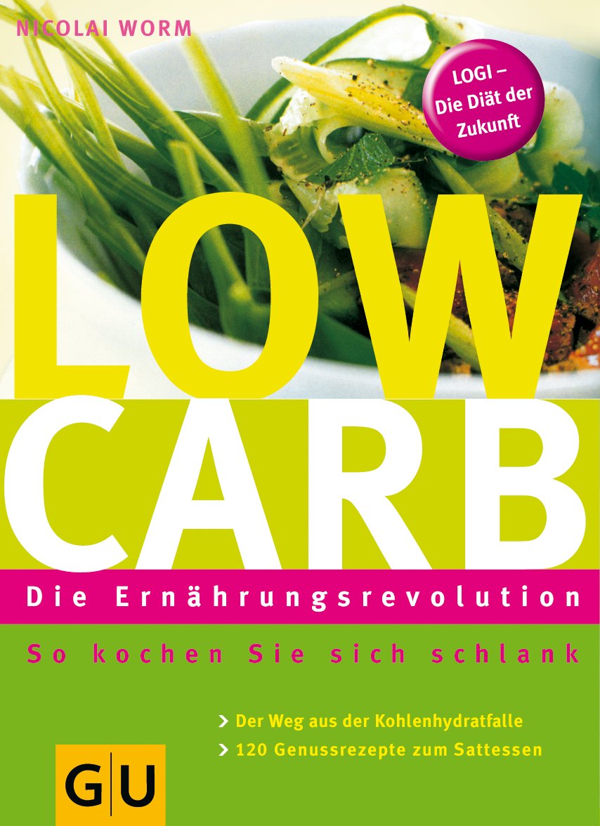 Low Carb - Die Ernährungsrevolution: So kochen Sie sich schlank. Der Weg aus der Kohlenhydratfalle. 106 Genussrezepte zum Sattessen. LOGI - Die Diät der Zukunft (GU Diät&Gesundheit) Health, Nutrition & Fitness