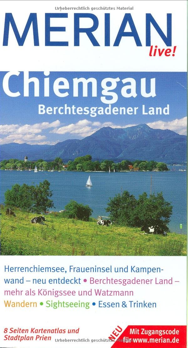 Chiemgau Berchtesgadener Land: Herrenchiemsee, Fraueninsel und Kampenwand - neu entdeckt. Berchtesgadener Land - mehr als Königsee und Watzmann. ... & Trinken. Mit Zugangscode für www.merian.de Travel Books