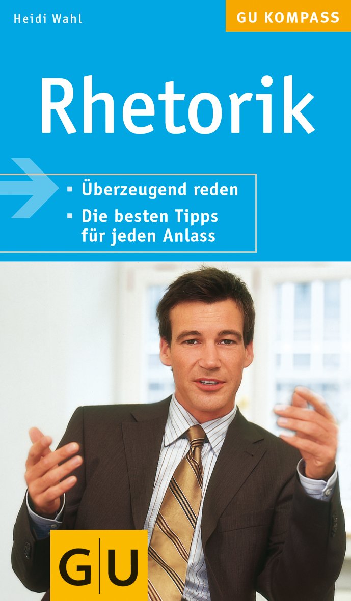 Rhetorik: Überzeugend reden. Die besten Tipps für jeden Anlass (GU Kompass Gesundheit) Business, Finance & Career