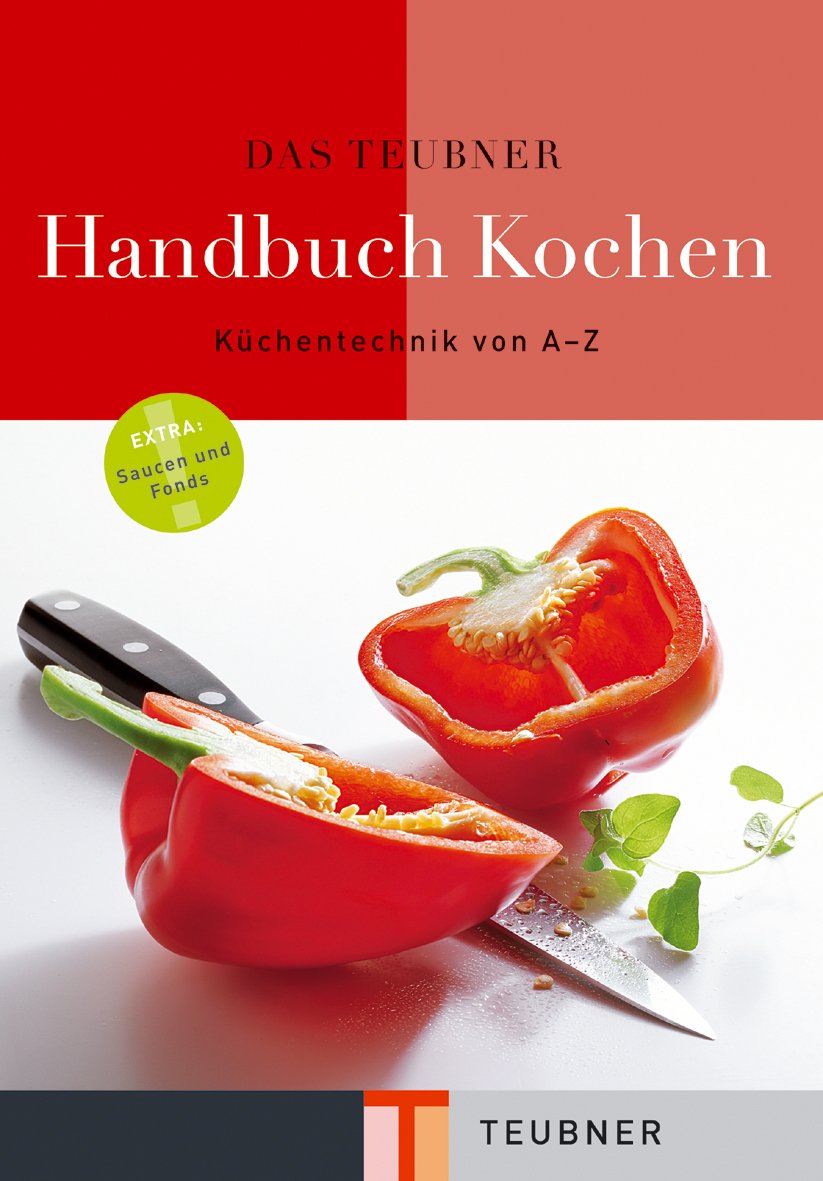 Das TEUBNER Handbuch Kochen: Von Aal häuten bis Zucchini füllen. Extra: Saucen und Fonds (Teubner Handbücher) Leisure, Home & Garden