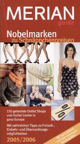 Nobelmarken zu Schnäppchenpreisen MERIANguide 2005/06. 150 getestete Outlet Shops und Outlet Center in ganz Europa. Mit zahlreichen Tipps zu ... und internationalen Kleidergrößen Lifestyle